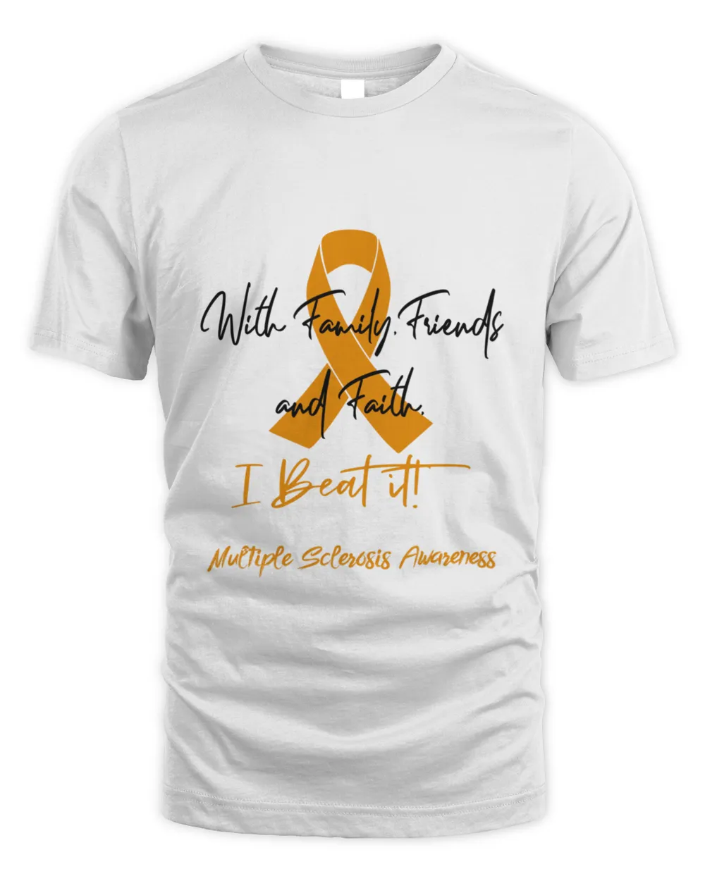 Multiple Sclerosis Warrior  With Family Friends and Faith  I BEAT IT0 T-Shirt