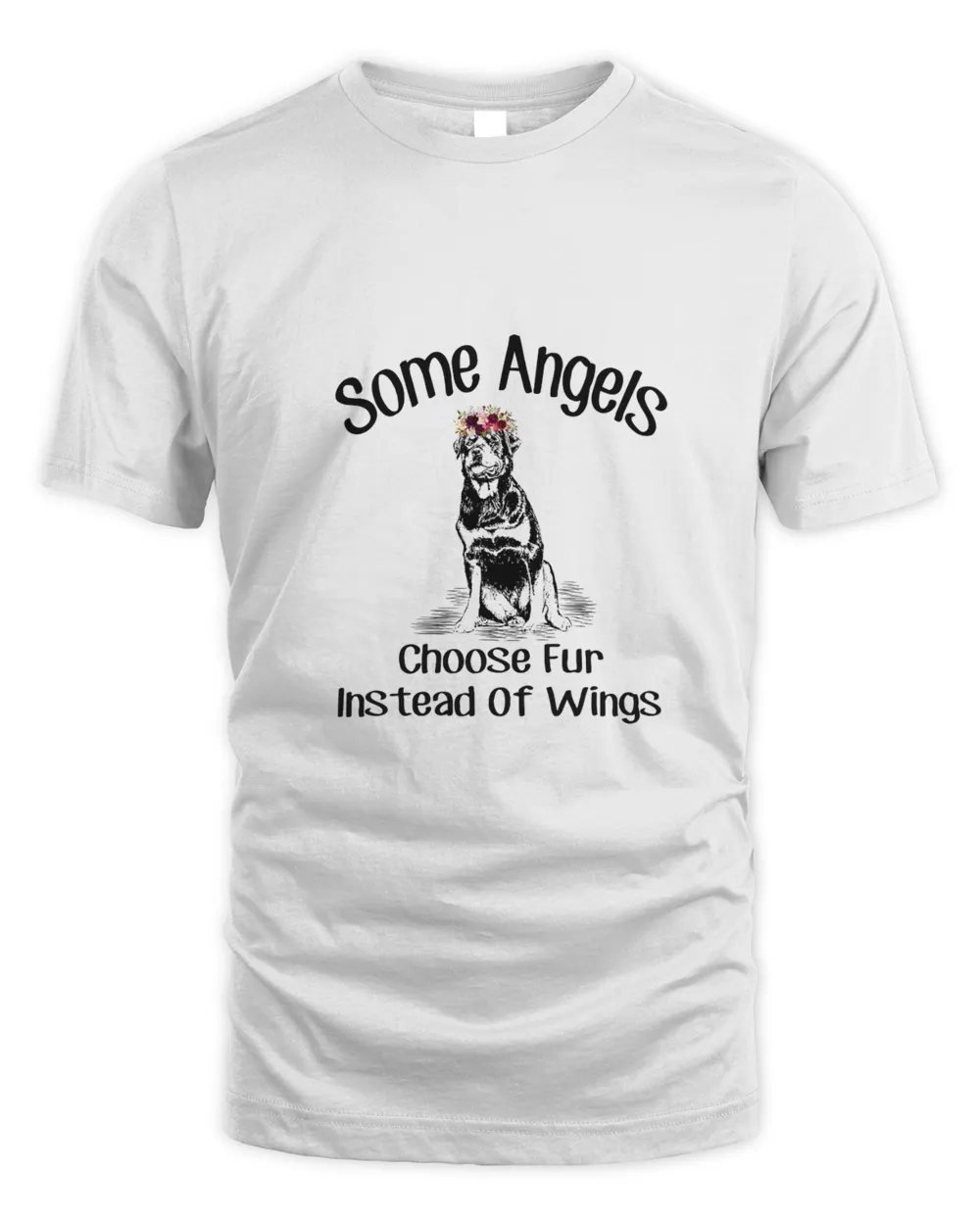 Some Angels Choose Fur Instead of Wings Rottweiler t shirt