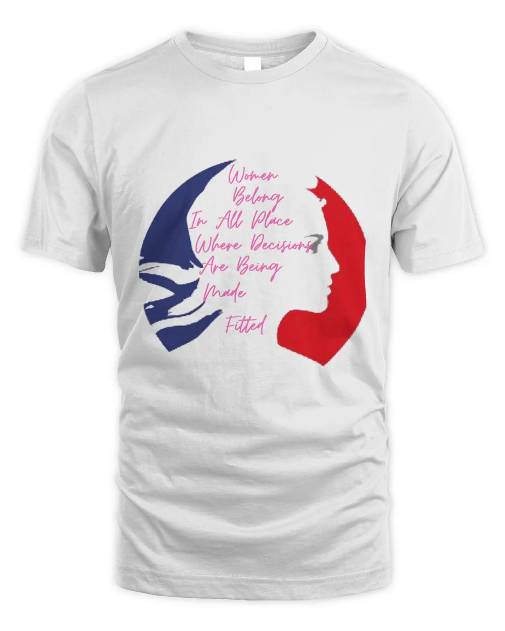 Women Belong In All Place Where Decisions Are Being Made Fitted  We dont want woman to feel inferior but equal to men13 T-Shirt