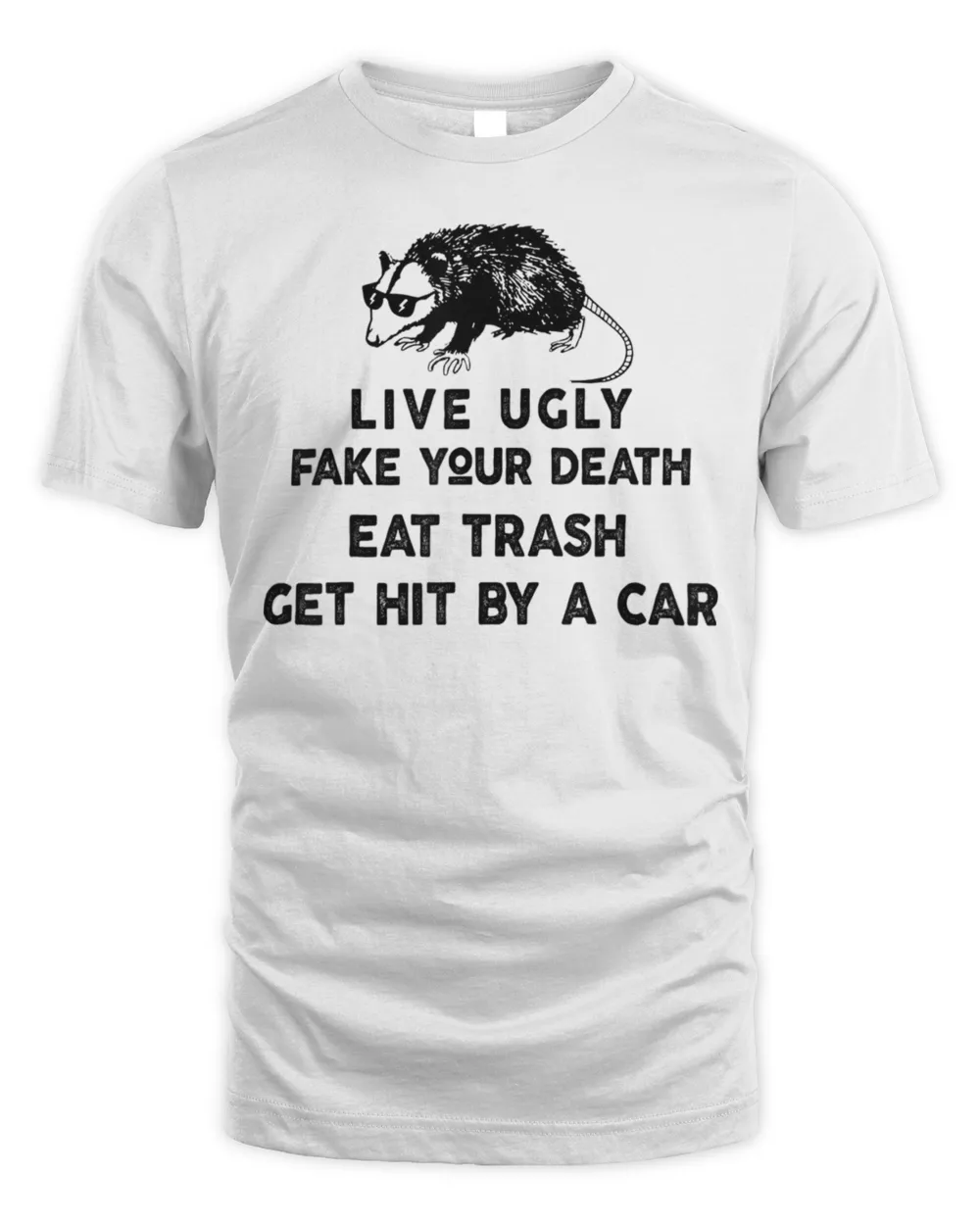Live Ugly Fake Your Death Eat Trash Get Hit By A Car Possum T-Shirt