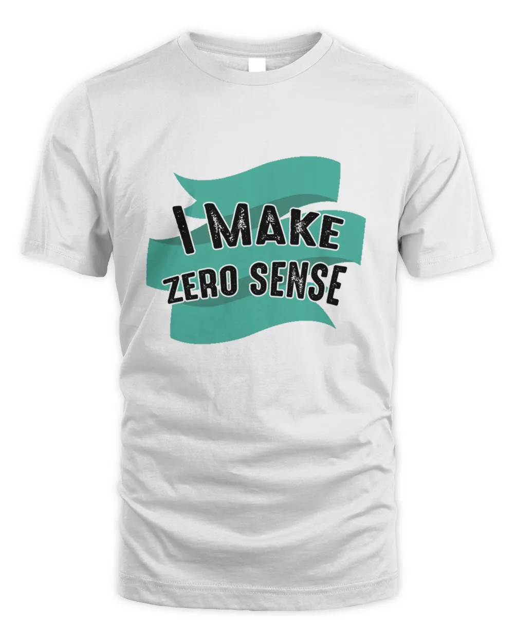 I Make Zero Sense  T-Shirt