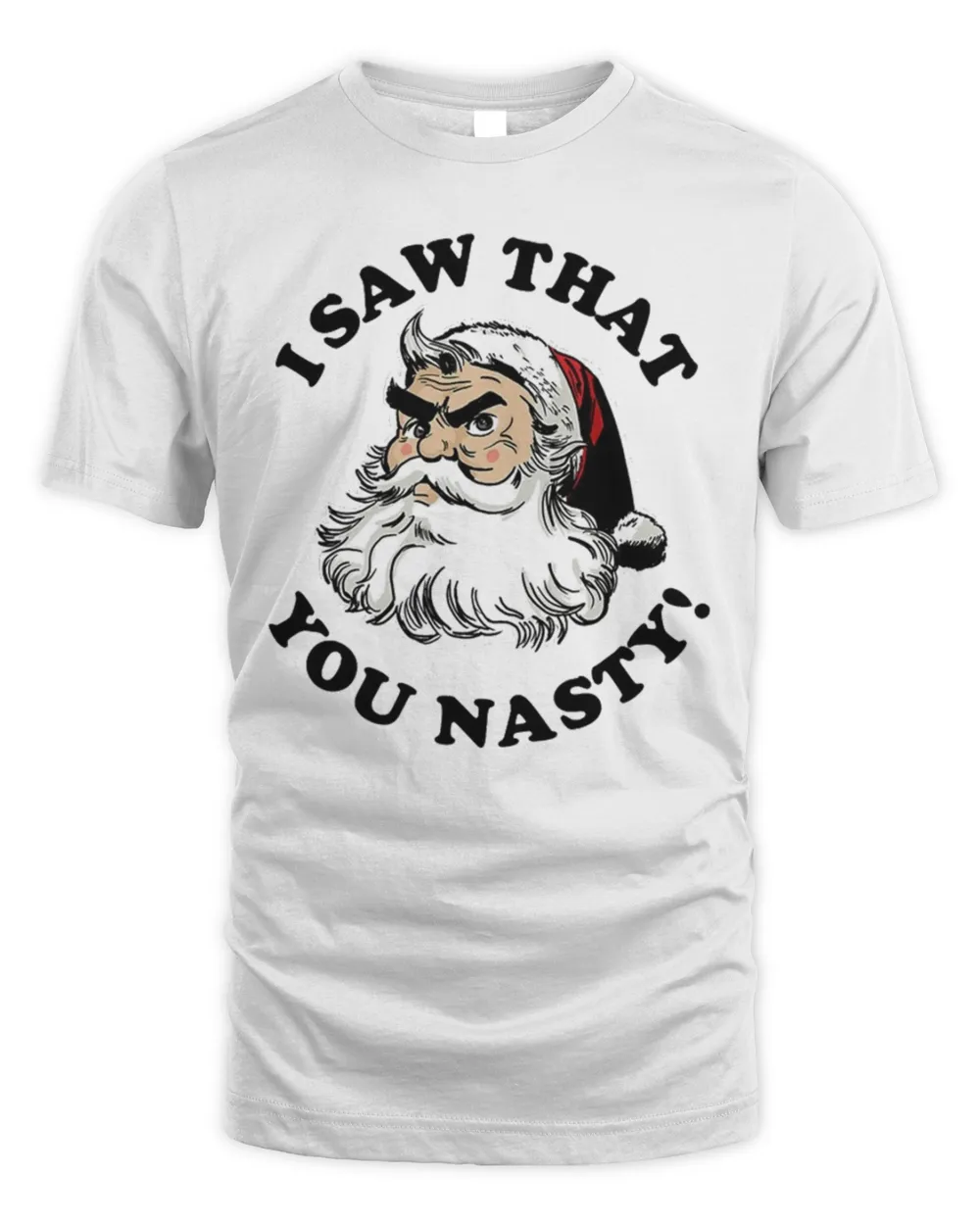 Santa I Saw That You Nasty Santa Christmas T-Shirt