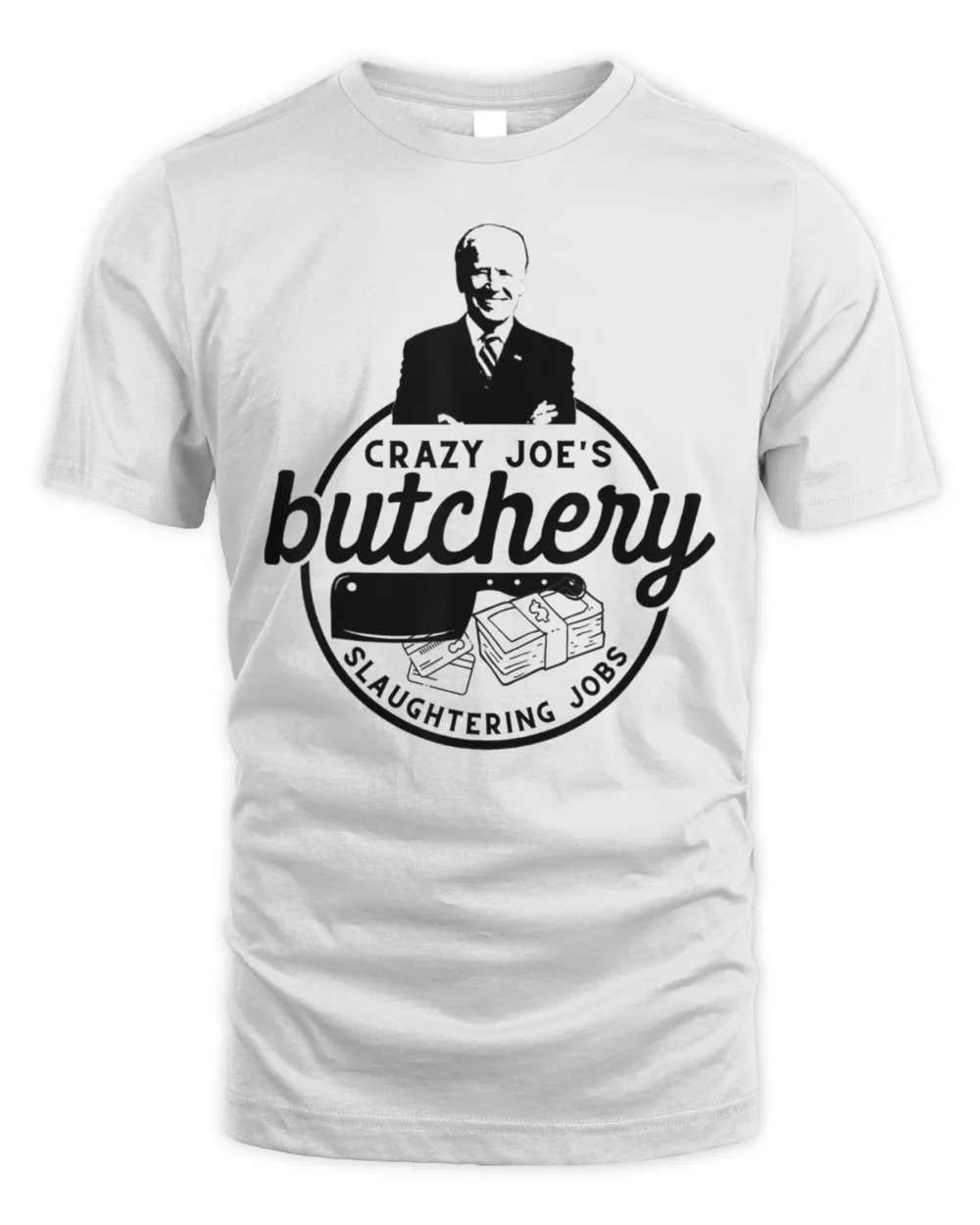 Anti Biden Crazy Joe’s Butchery Slaughtering Jobs T-Shirt