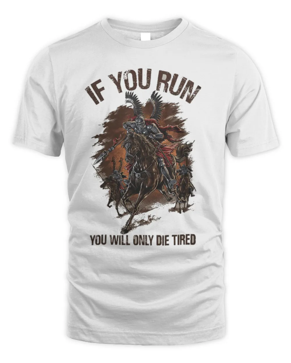 If you run, you will only die tired Shirt