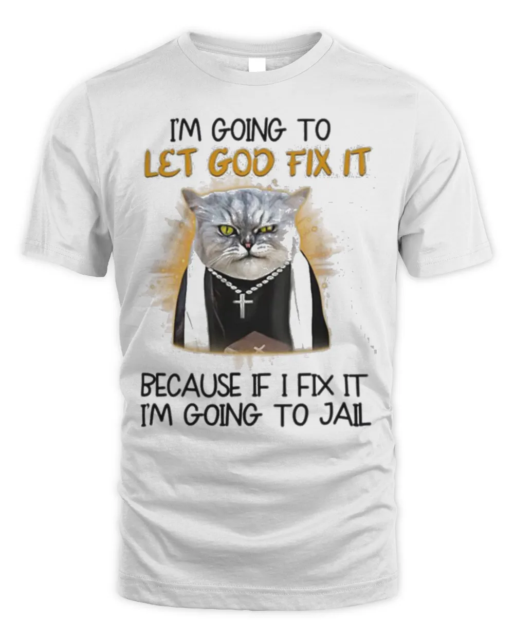 I’m Going To Let God Fix It Get Your Cat Fixed T-shirt