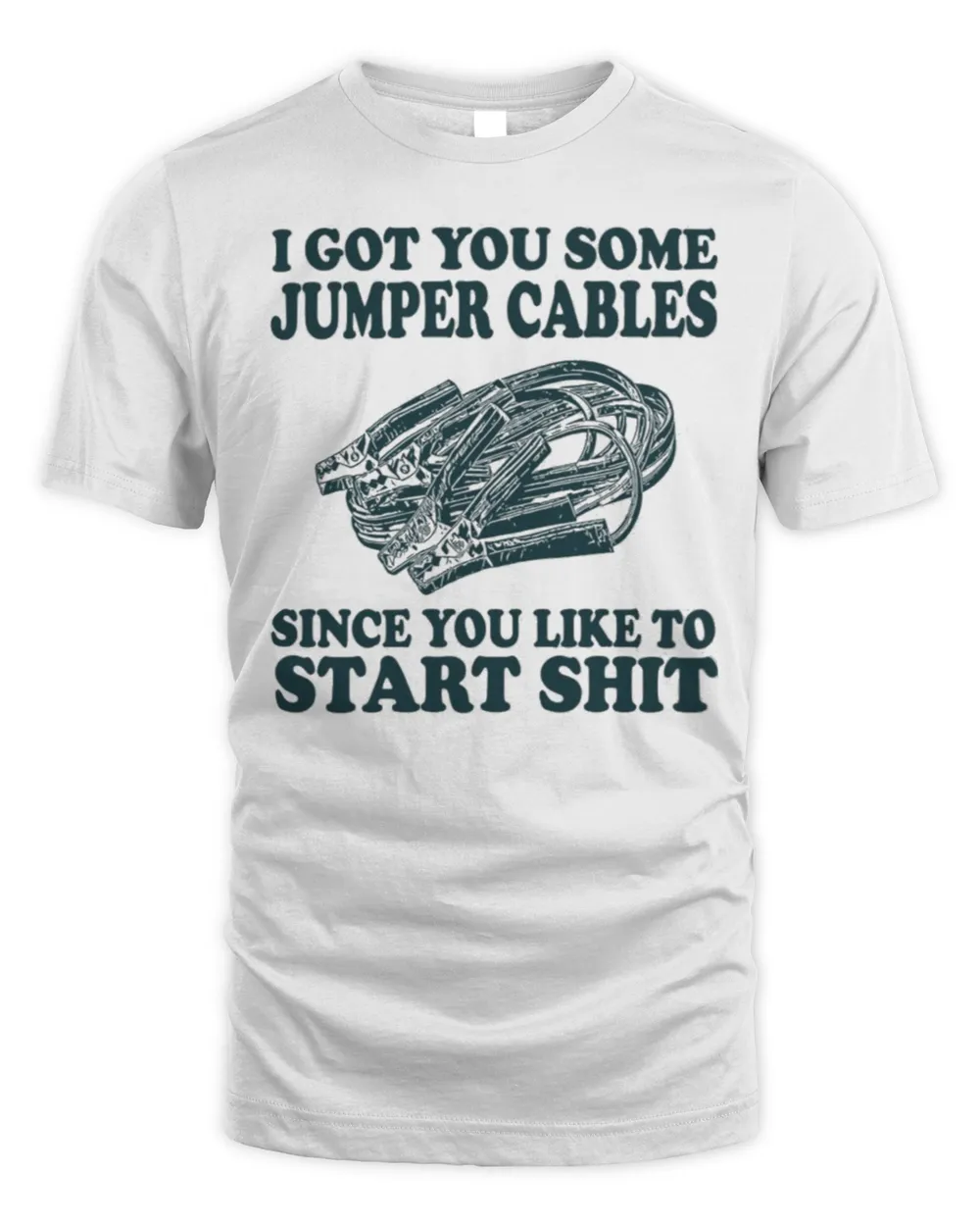 I got you some jumper cables since you like to start shit shirt