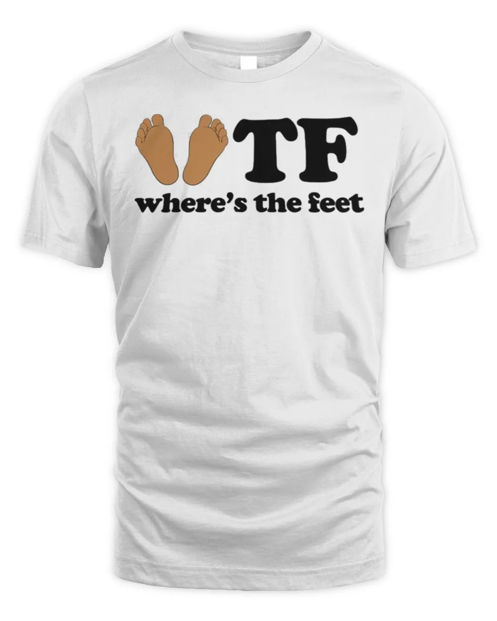 WTF where’s the feet shirt