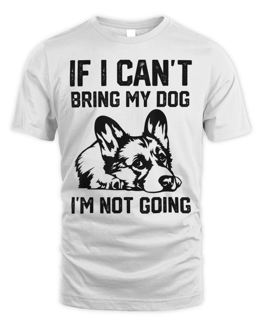 Corgi dog If I Can’t Bring My Dog I’m Not Going T-Shirt