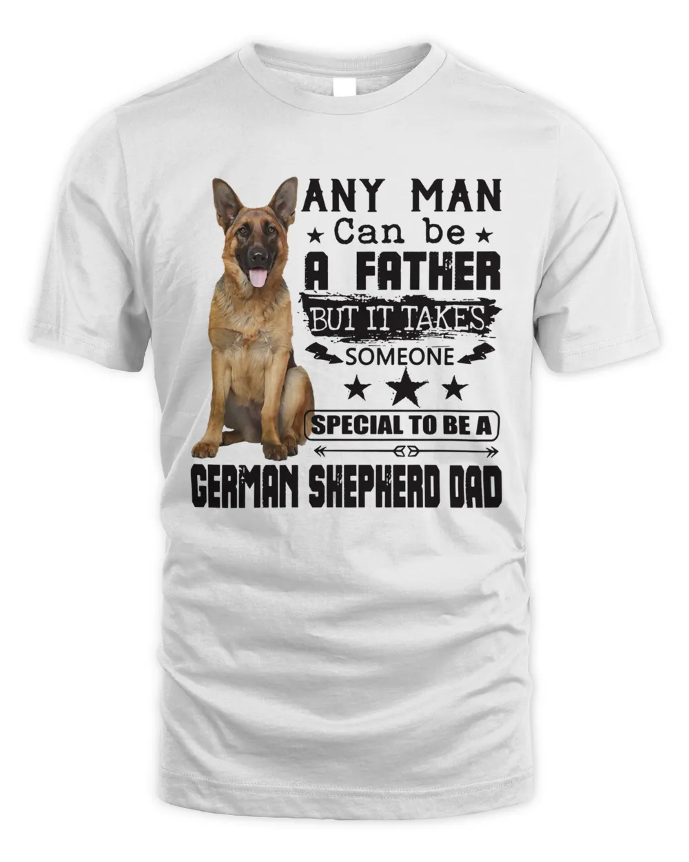 Any Man Can Be A Father But It Takes Someone Special To Be A German Shepherd Dad Shirt