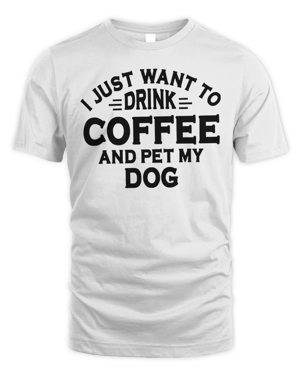 I Just Want To Drink Coffee And Pet My Dog Shirt