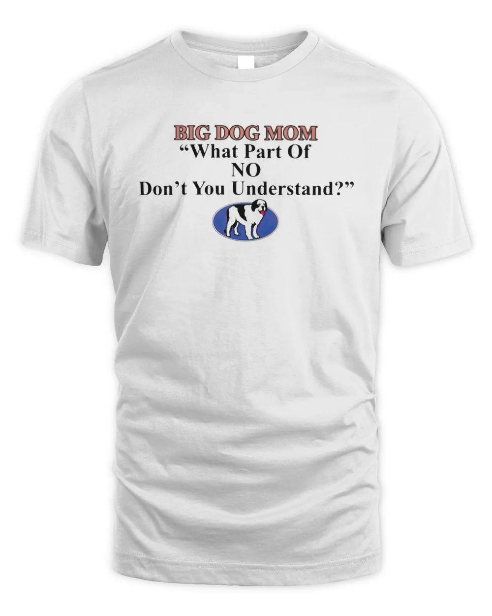 Big dog mom what part of no dont you understand shirt