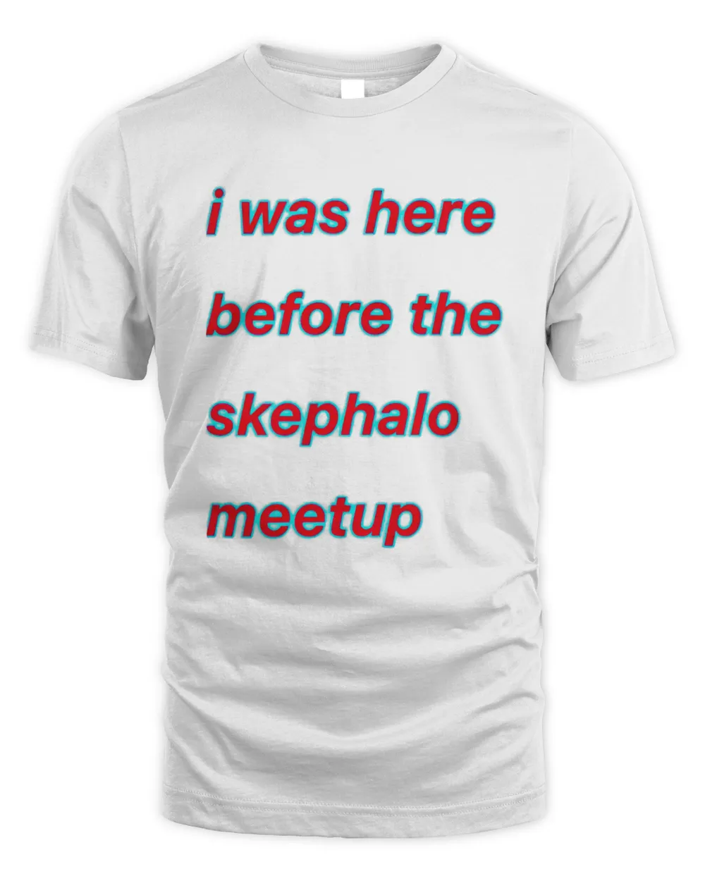 I was here before the skephalo meetup shirt
