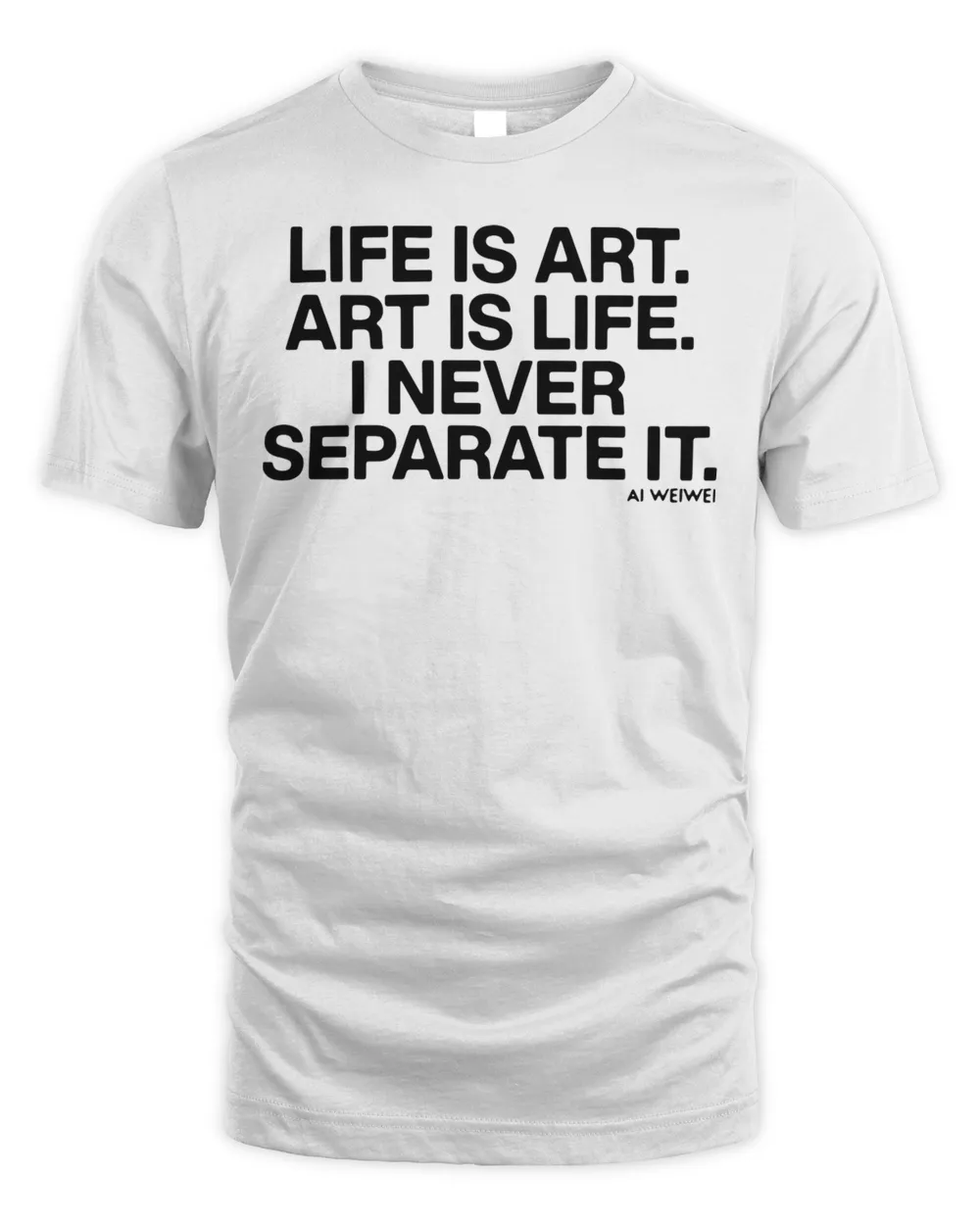 Official Life Is Art Art Is Life I Never Separate It Ai Weiwei Tshirt