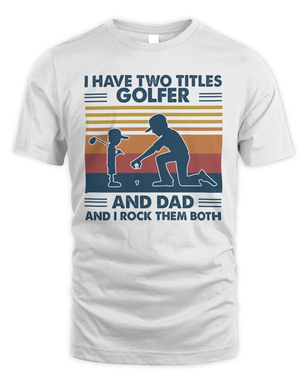Have two titles golfer and dad and I rock them both tshirts Unisex Standard T-Shirt white s