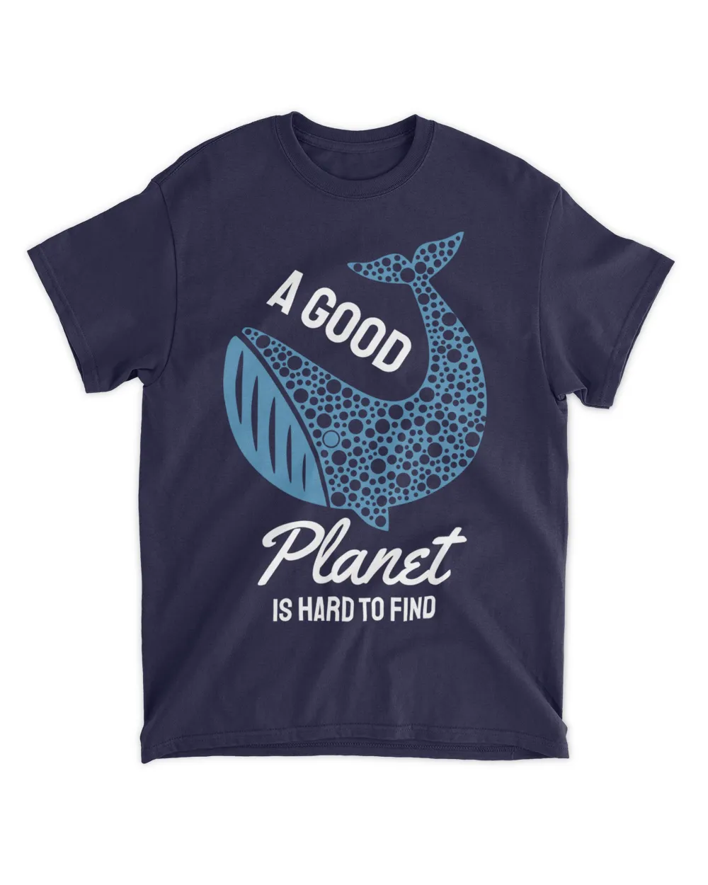 A Good Planet Is Hard To Find (Earth Day Slogan T-Shirt) Unisex Standard T-Shirt navy s