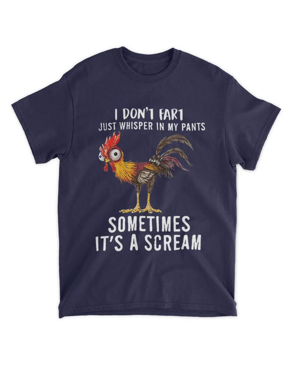 Chicken i don't fart i just whisper in my pants sometimes it's a scream
