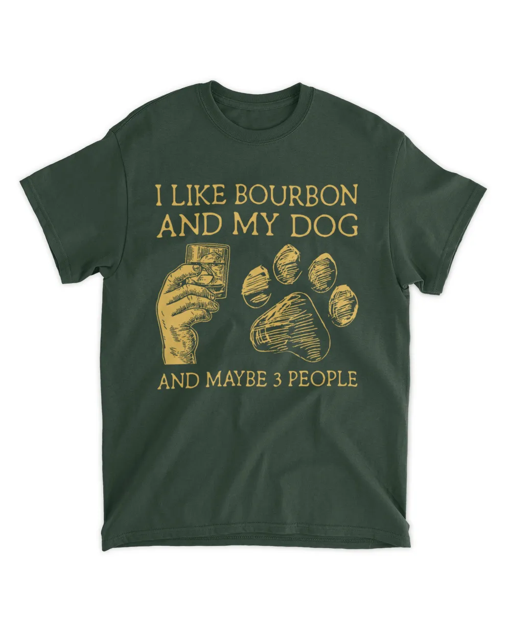 I Like Bourbon And My Dog And Maybe 3 People HOD280323A7