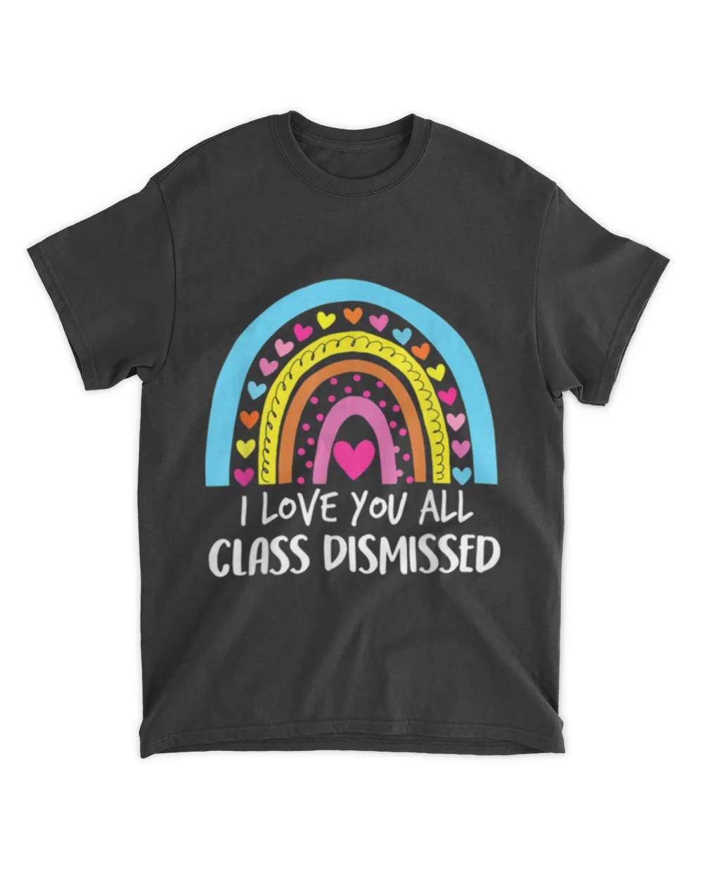 I Love You All Class Dismissed Rainbow Last Day Of School T-Shirts tee