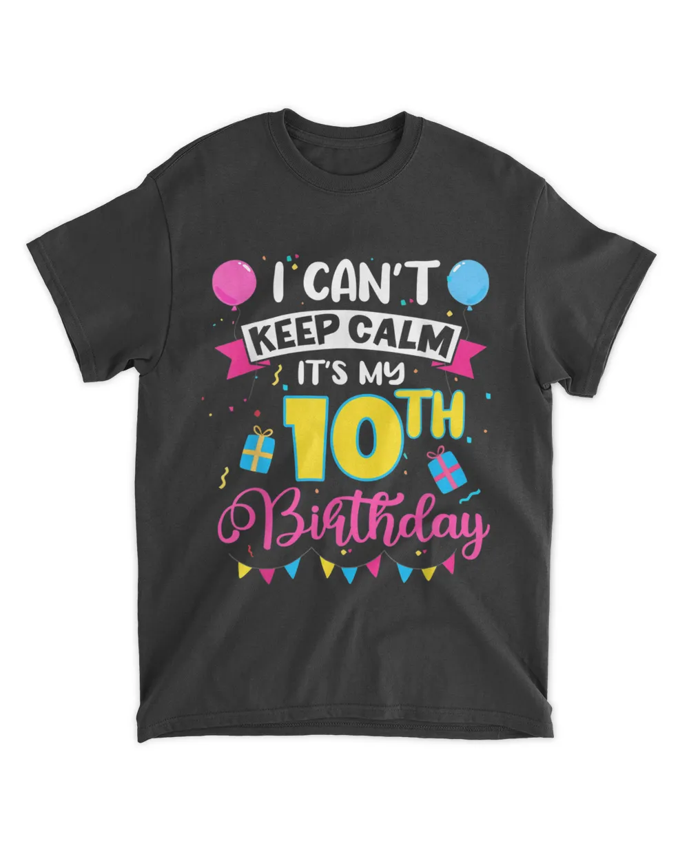 I Cant Keep Calm Its My 10th Birthday 10 Years Old T-Shirt