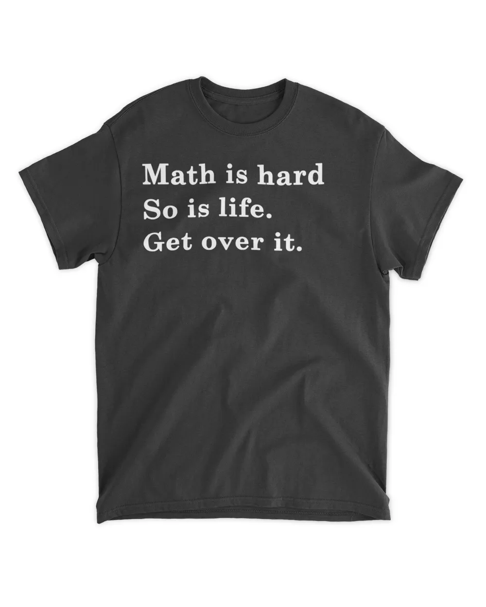 Math is hard so is life get over it shirt