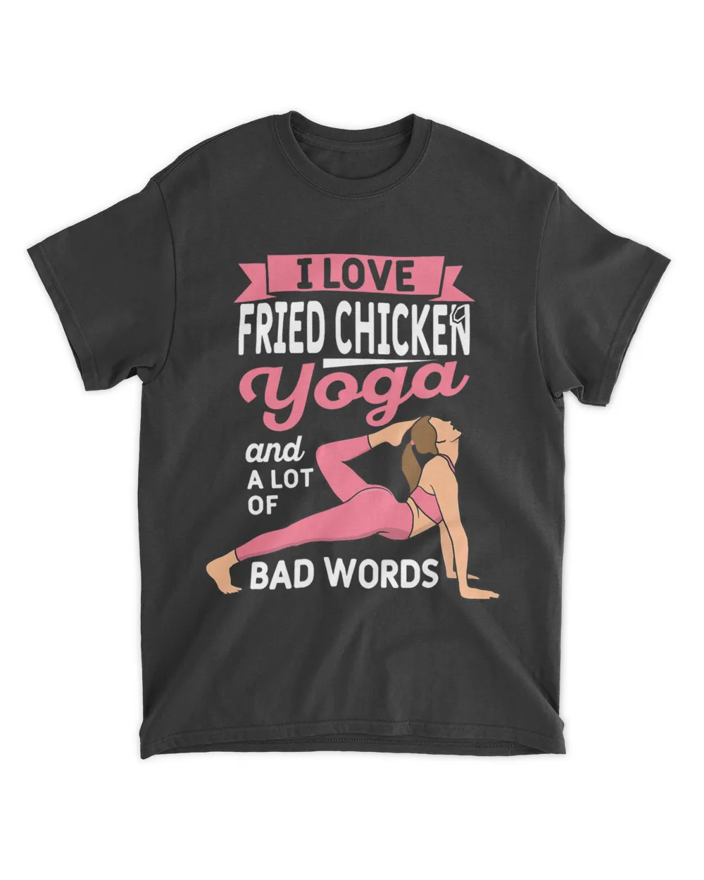 Fried Chicken Yoga and Lot of Bad Words Pilates Funny Yogi