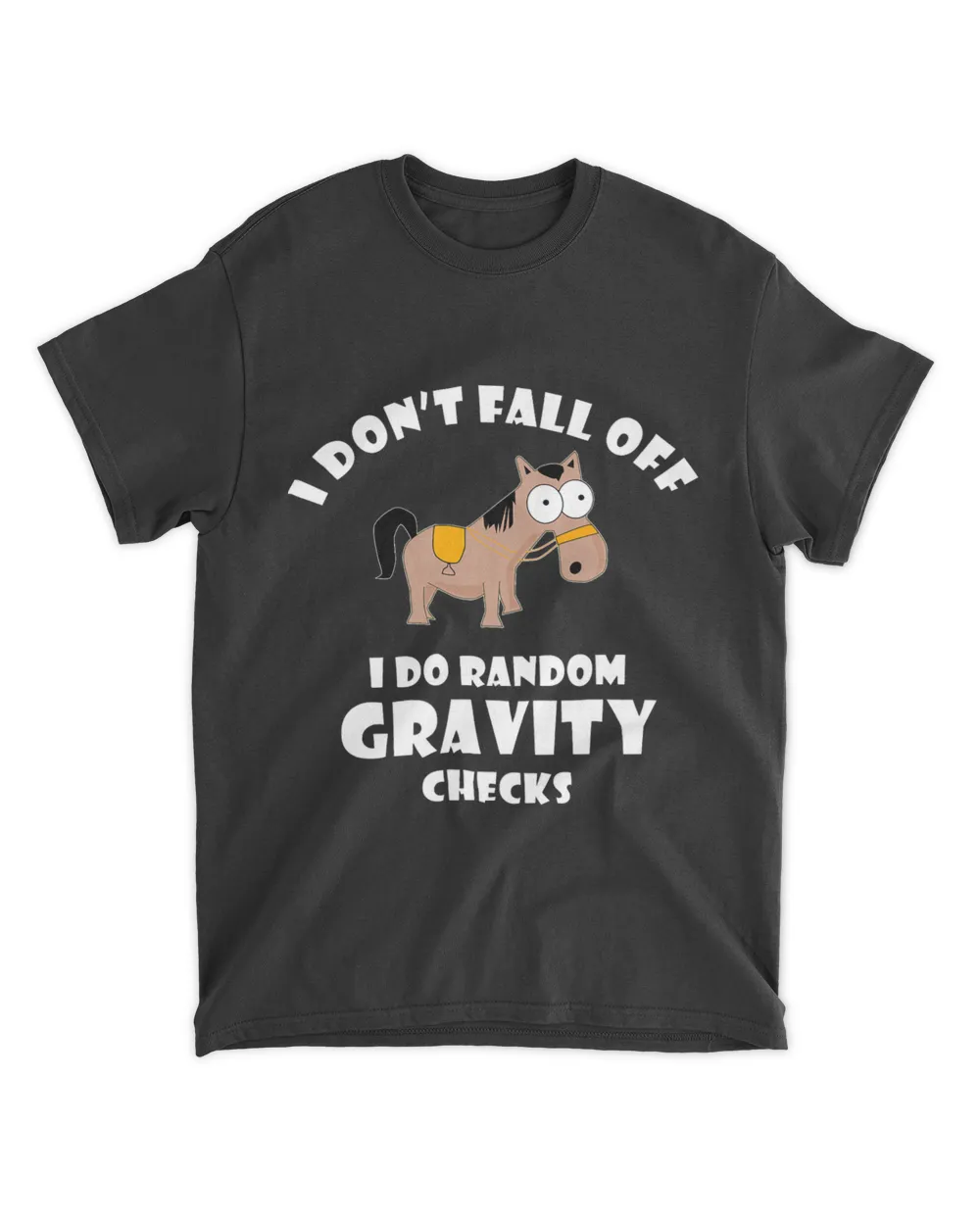 I Dont Fall Off I Do Random Gravity Checks Horse Funny
