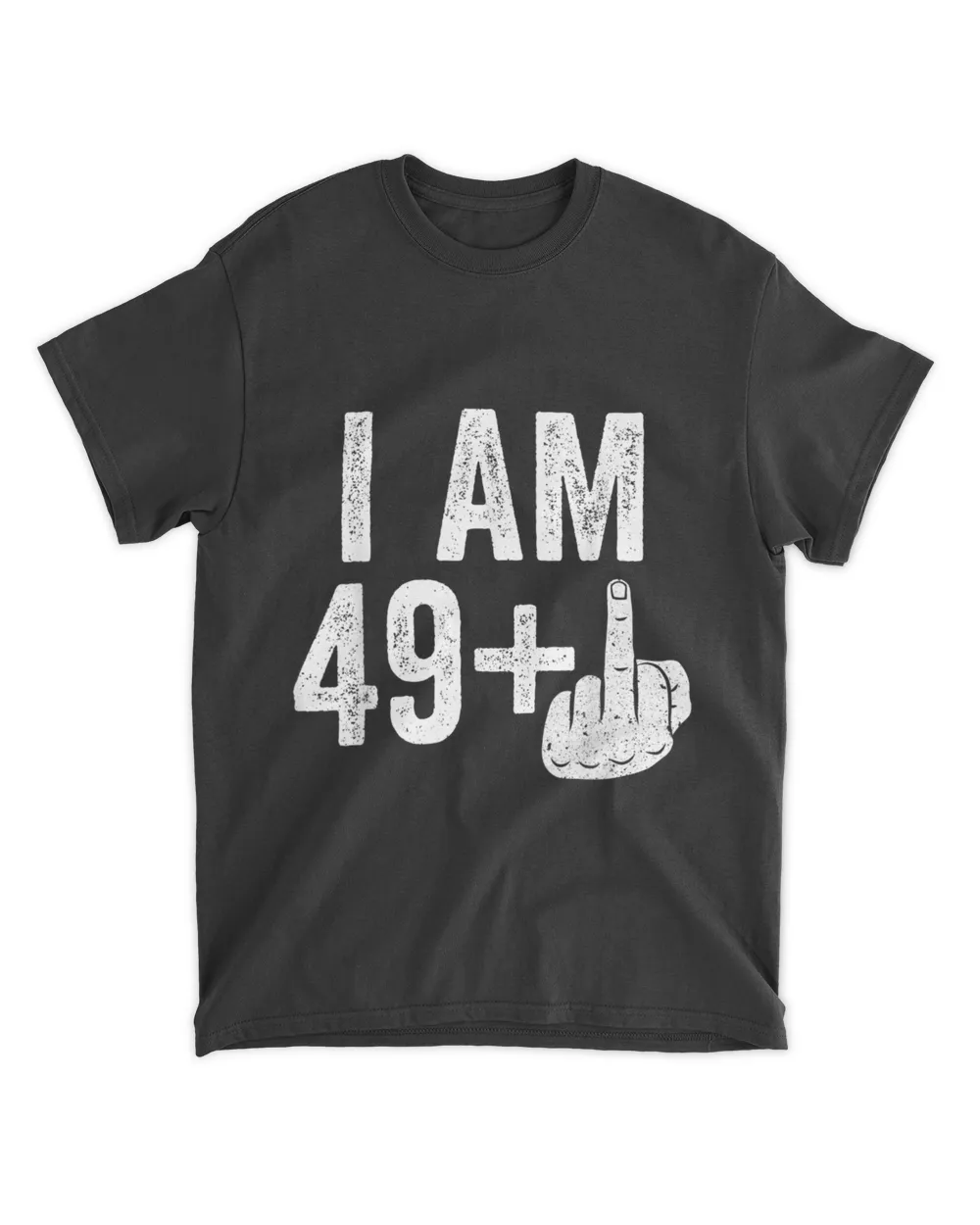 I Am 49 Plus Middle Finger T-Shirt 50th Birthday Gift Shirt T-Shirt