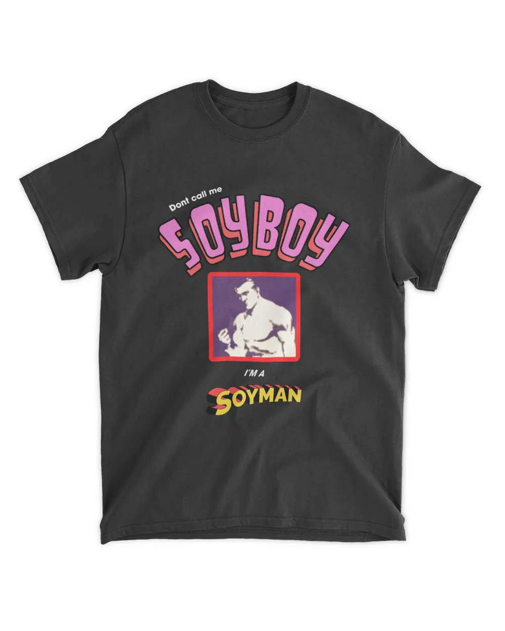 Shirts That Go Hard Don't Call Me Soyboy I'm A Soyman Shirt ...