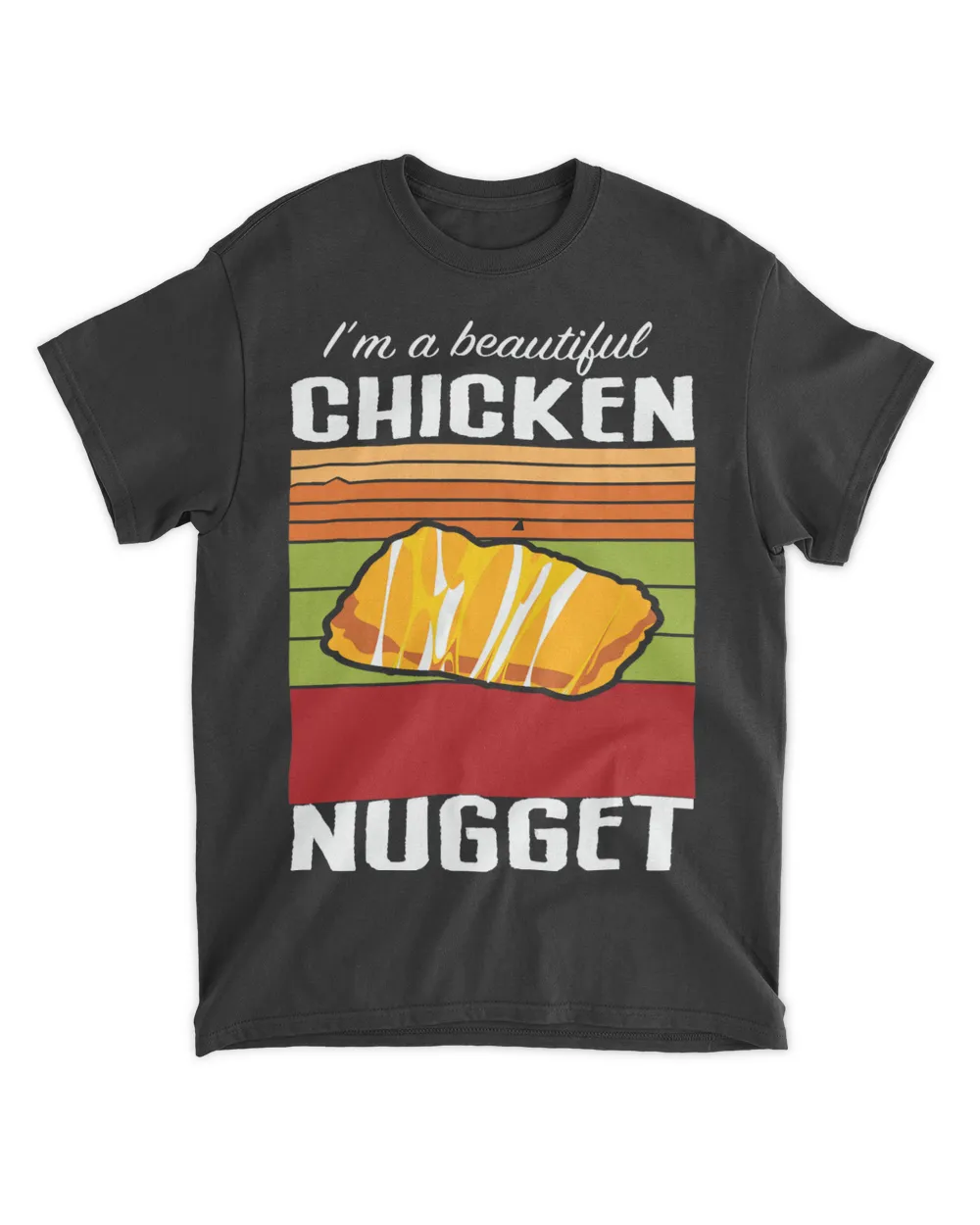 Im A Beautiful Chicken Nugget Funny Chicken Tender Fast Fo