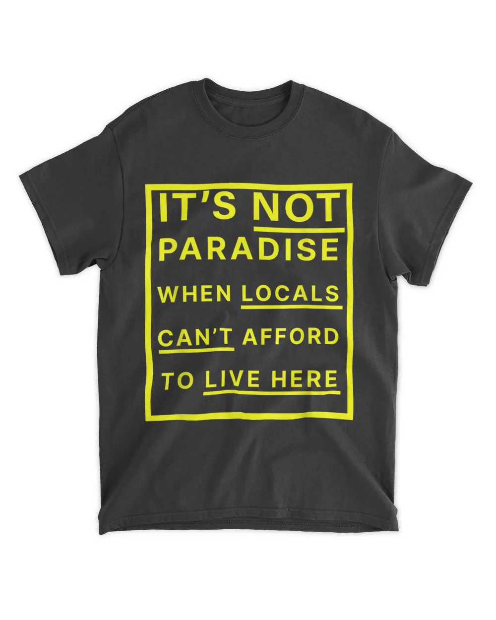 It’S Not Paradise When Locals Can’T Afford To Live Here T-Shirt