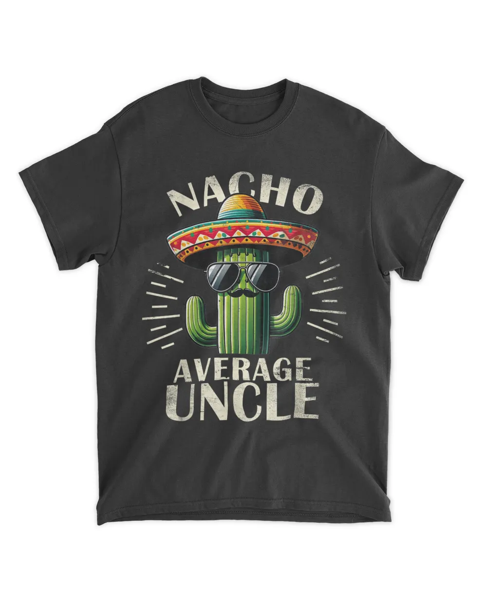 Nacho Average Uncle Funny Cool Print For Great Uncle Gifts T-Shirt