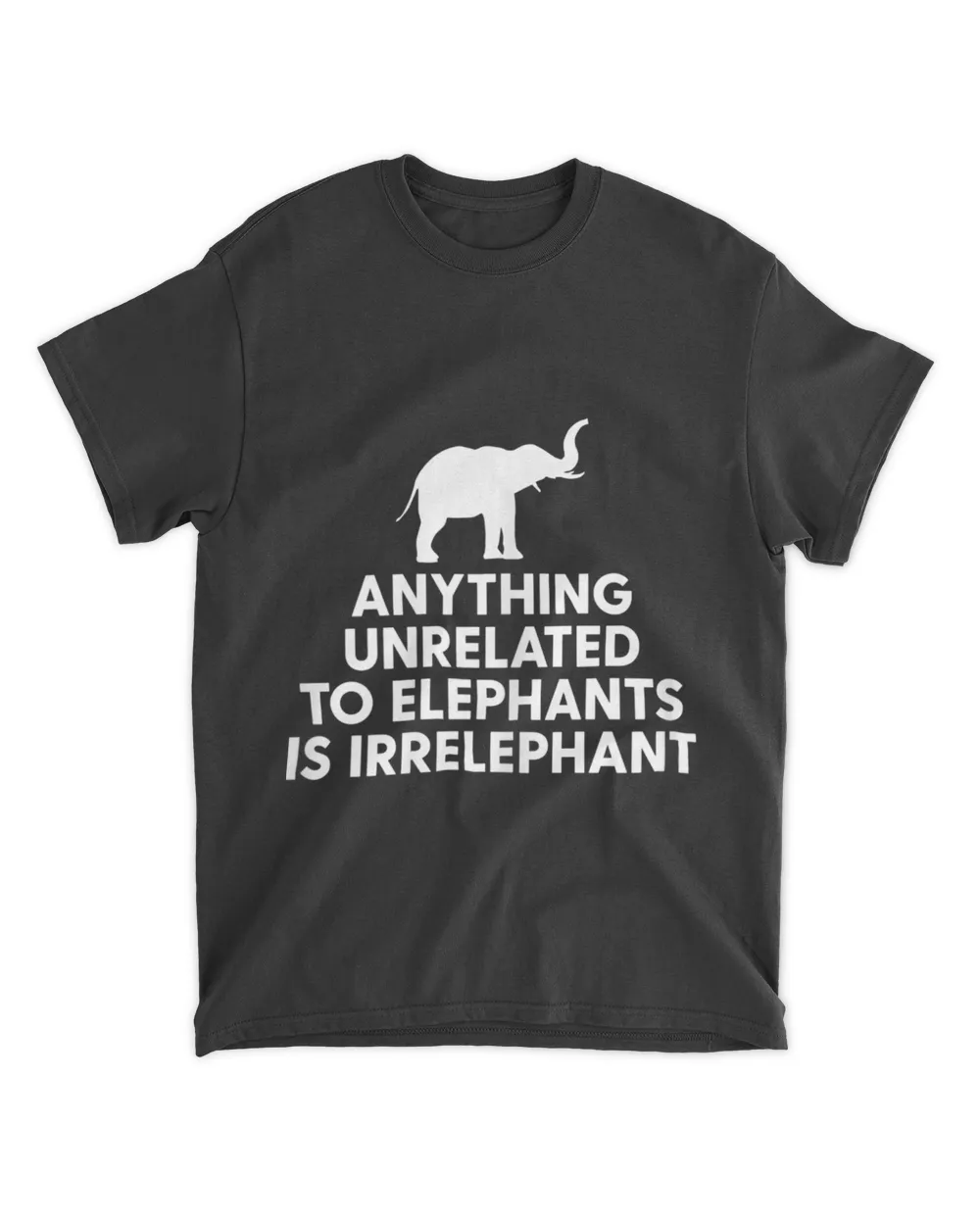 Anything Unrelated To Elephants Is Irrelephant Inspiring Tee_design