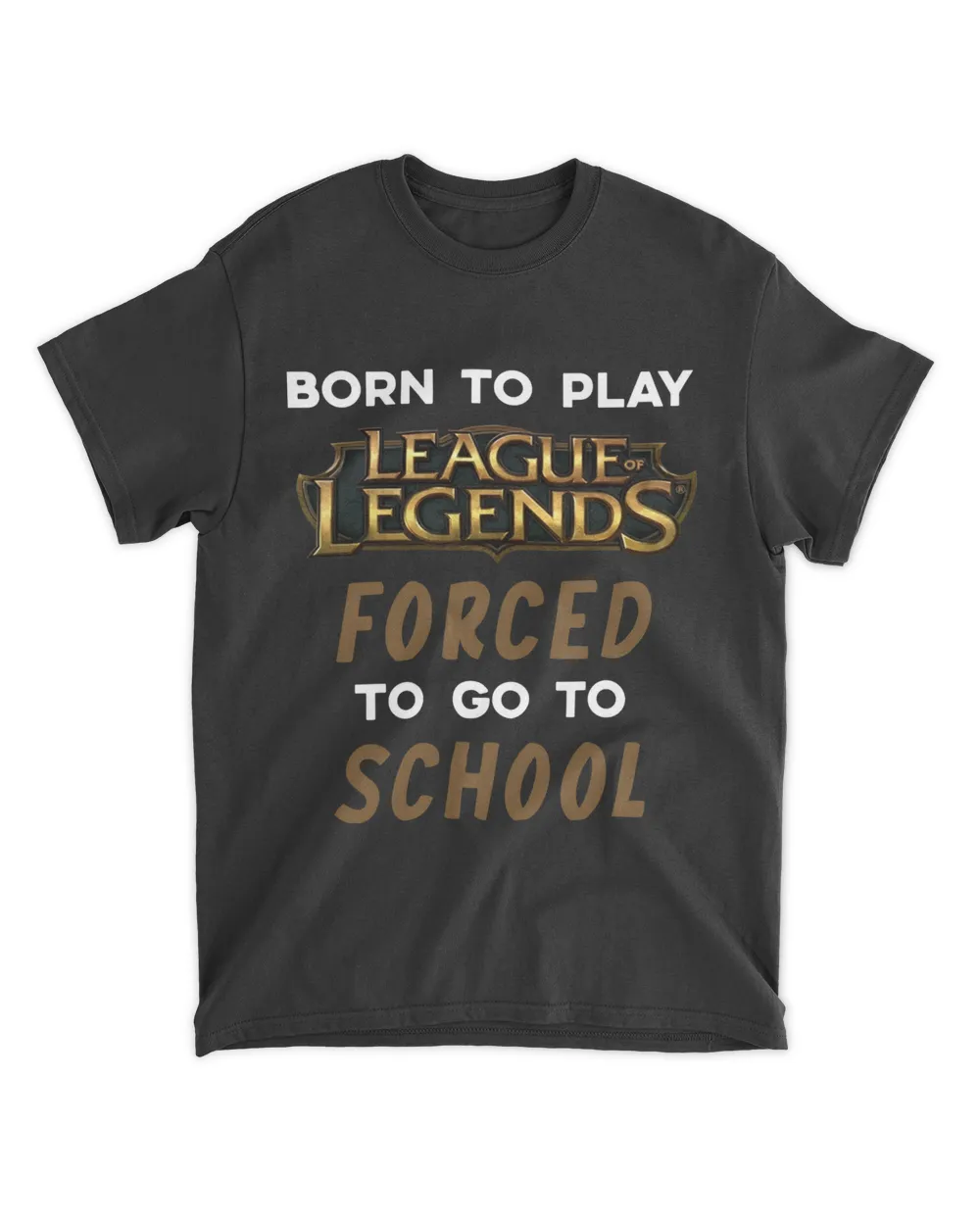 Born to play league of legends forced to go to school 9tore born to play league of legends forced to go to school shirt 2022 official design