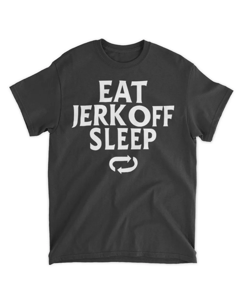 That Go Eat Jerk Off Sleep shirt