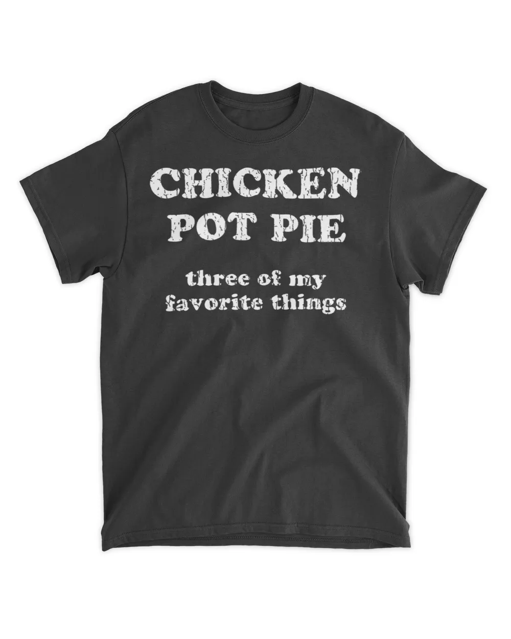  Chicken pot pie three of my favorite things shirt