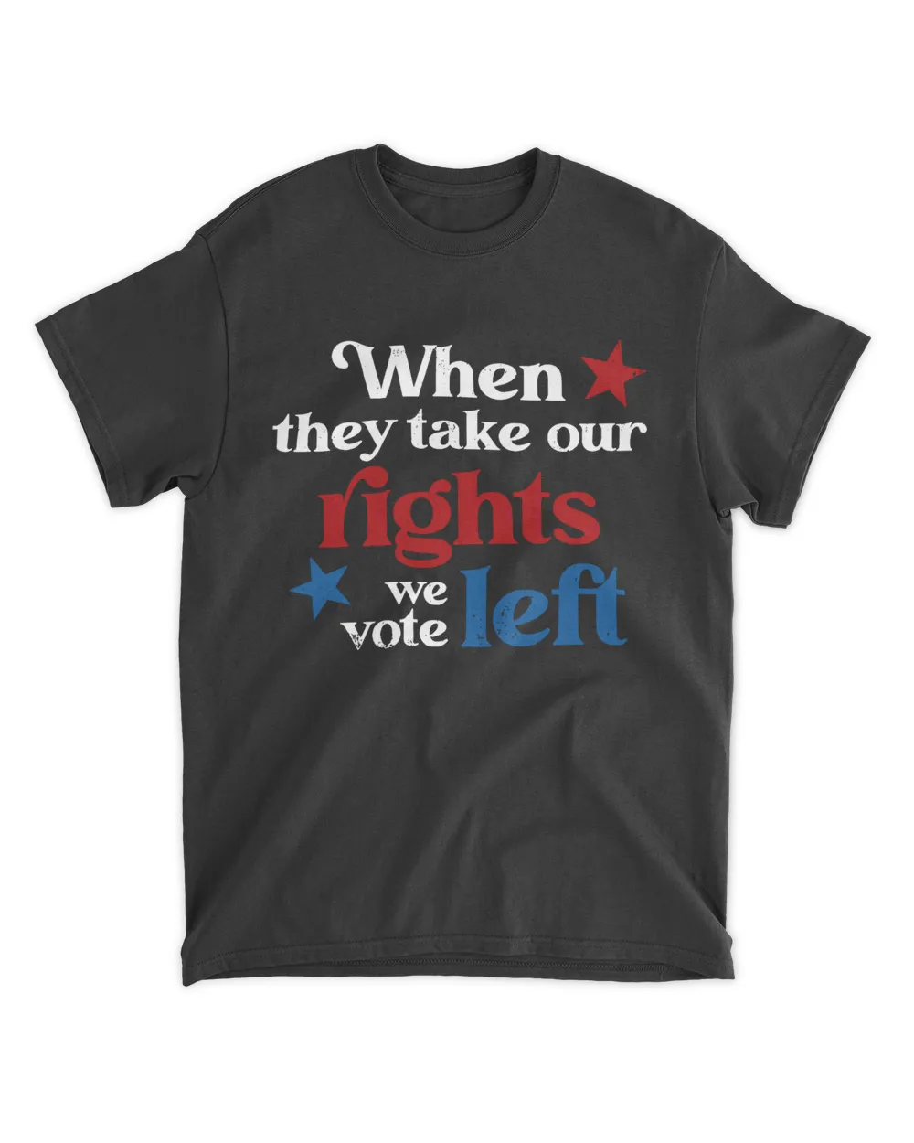 Texas when they take out rights we vote left shirt