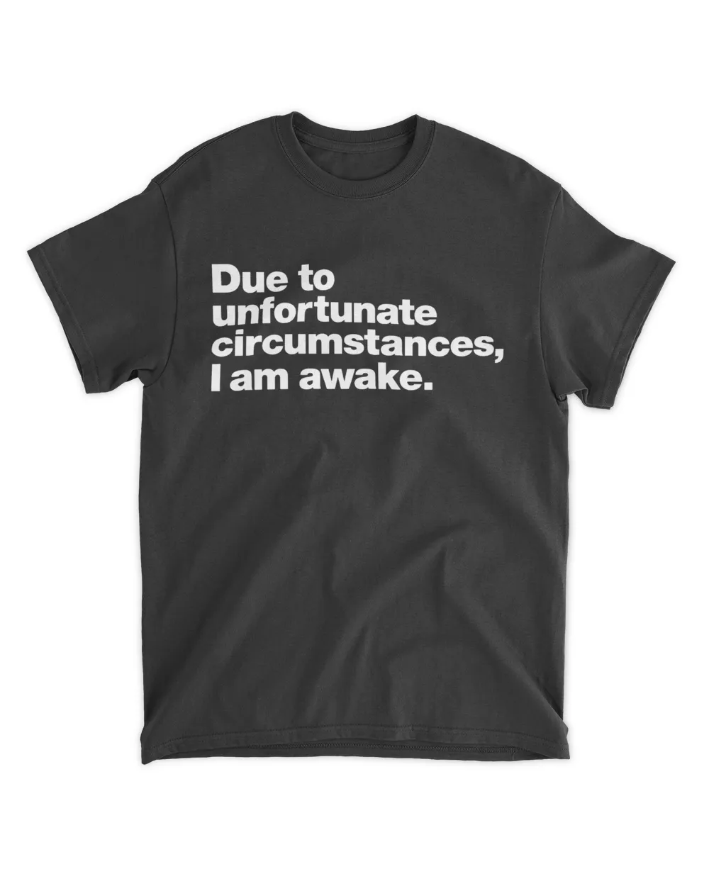 Due To Unfortunate Circumstances I Am Awake Shirt