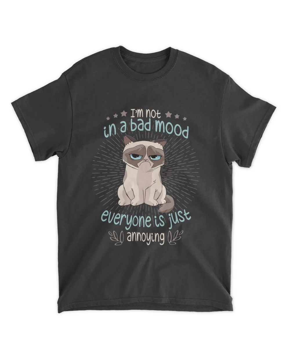 I'm Not In A Bad Mood Everyone Is Juse Annoying Shirt