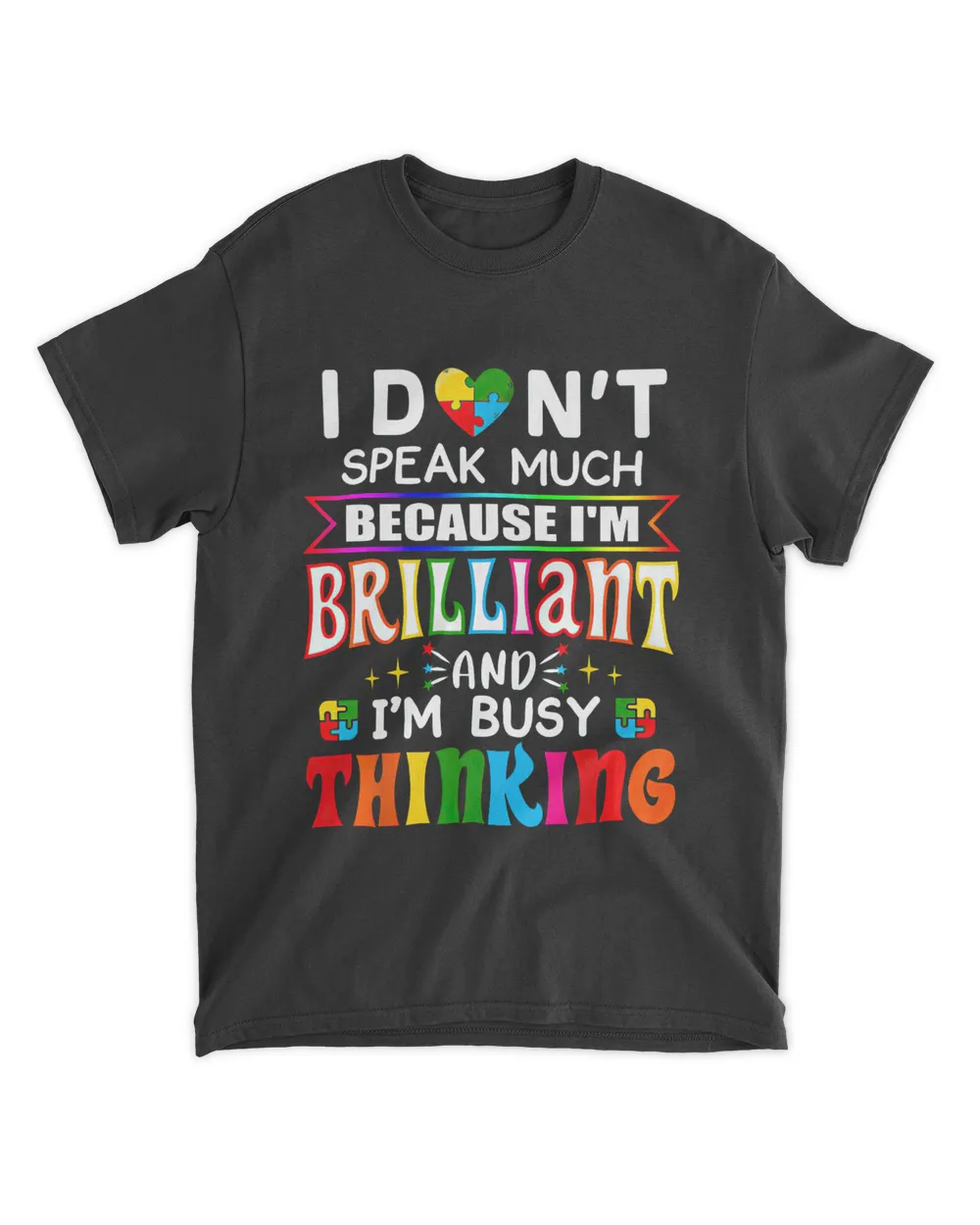 I Don't Speak Much Because I'm Brilliant And I'm Busy Thinking Shirt