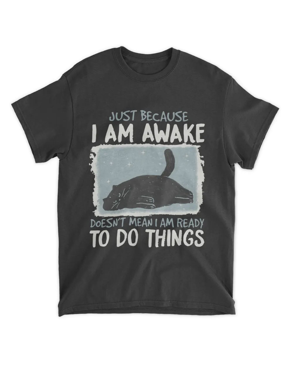 Just Because I Am Awake Cat Lover Shirt Unisex Standard T-Shirt black 