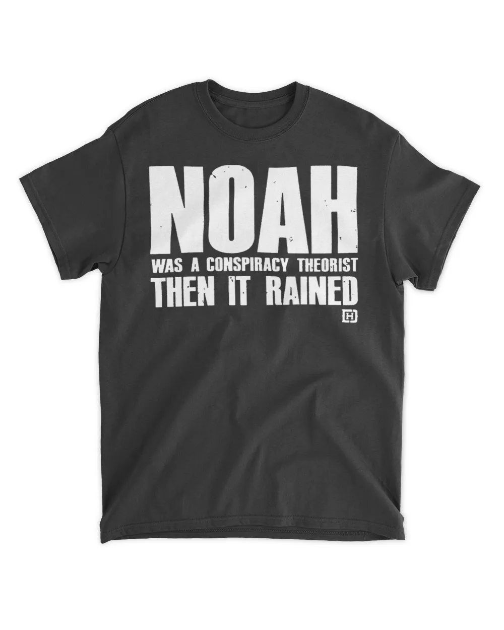  Noah was a conspiracy theorist then it rained shirt