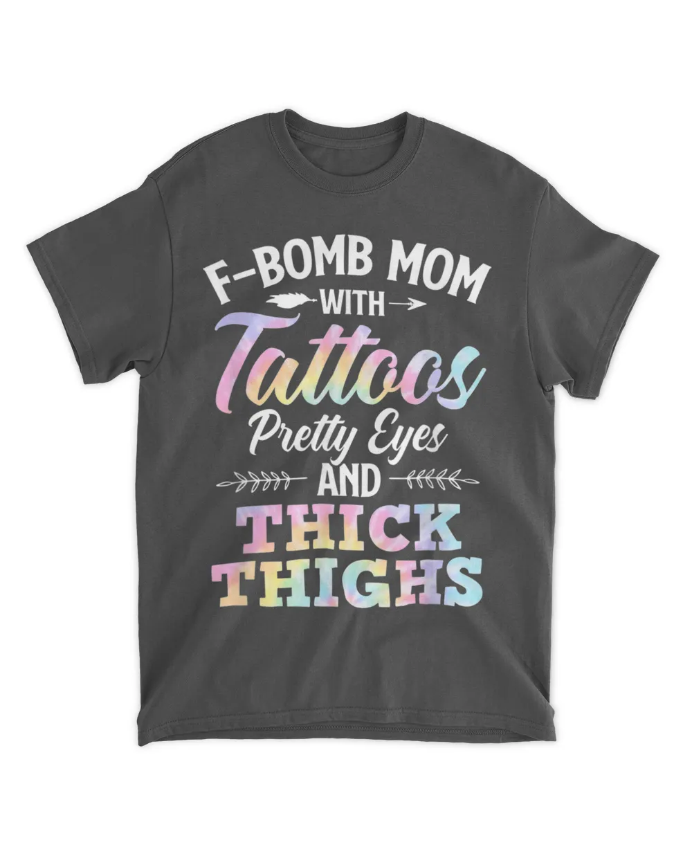Tie Dye F-Bomb Mom With Tattoos Pretty Eyes And Thick Thighs T-Shirt