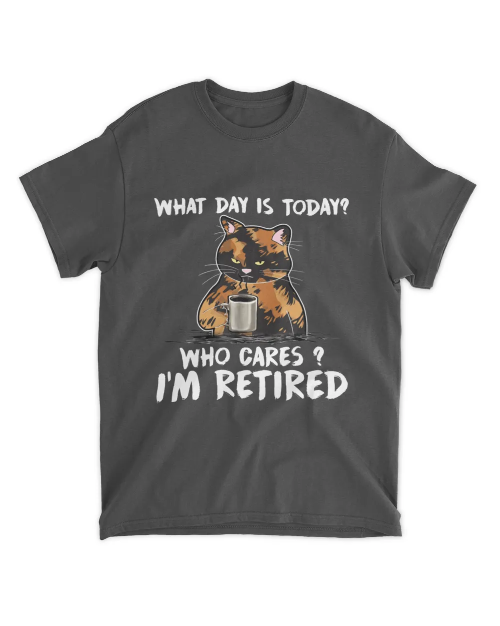 What day is today who cares I'm retired cat lover coffee T-Shirt
