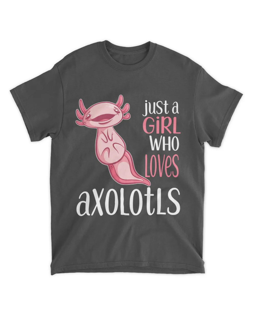 Just A Girl Who Loves Axolotls Funny Axolotl