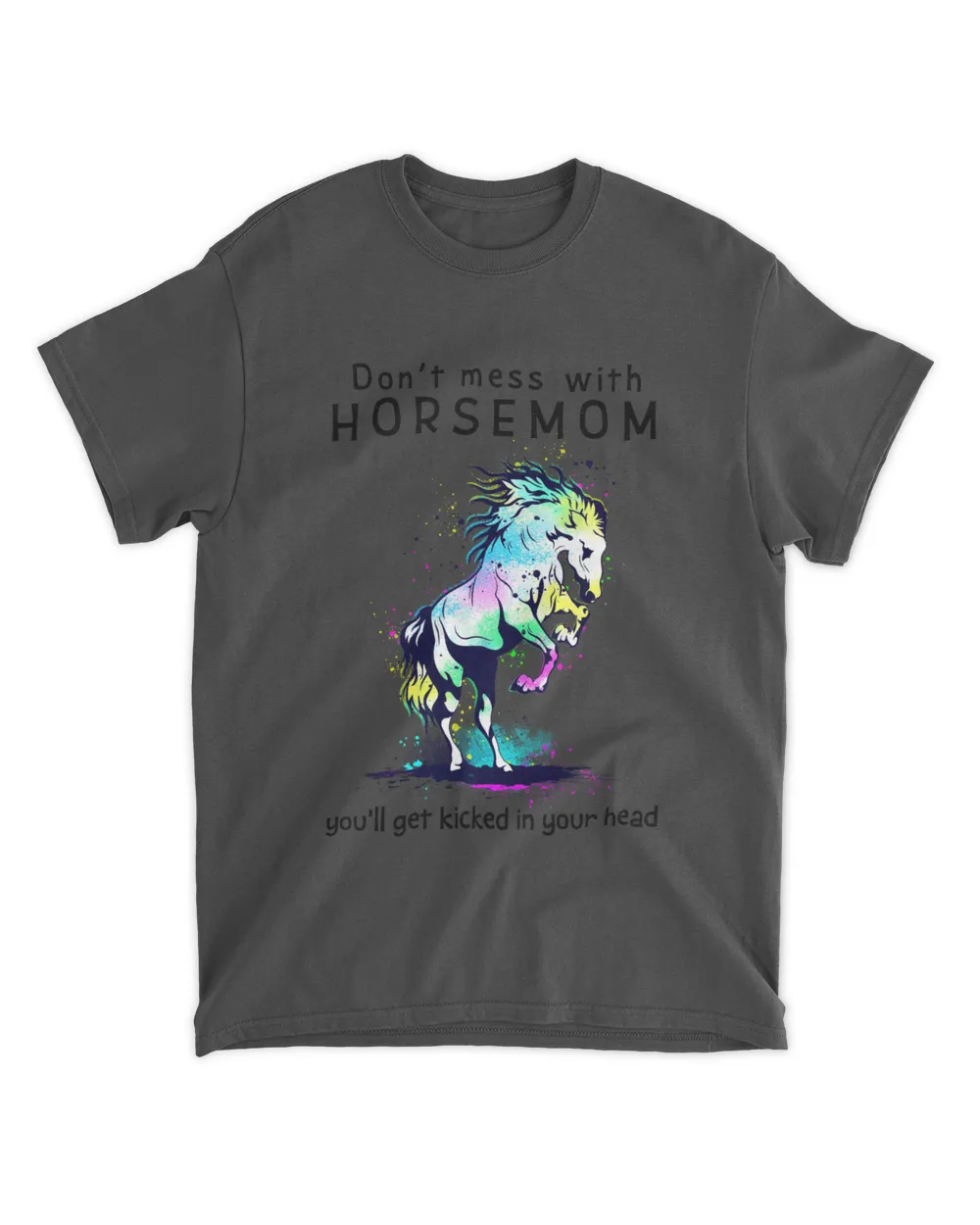 Don't mess with Horsemom you'll get kicked in your head