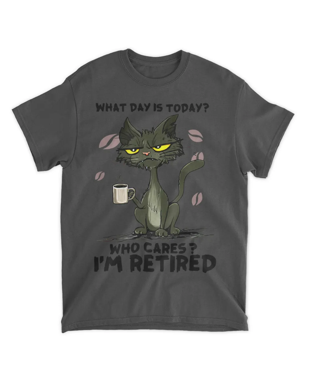 What Day Is Today Who Care I'm Retired - Cat Coffee Lover HOC110423A17