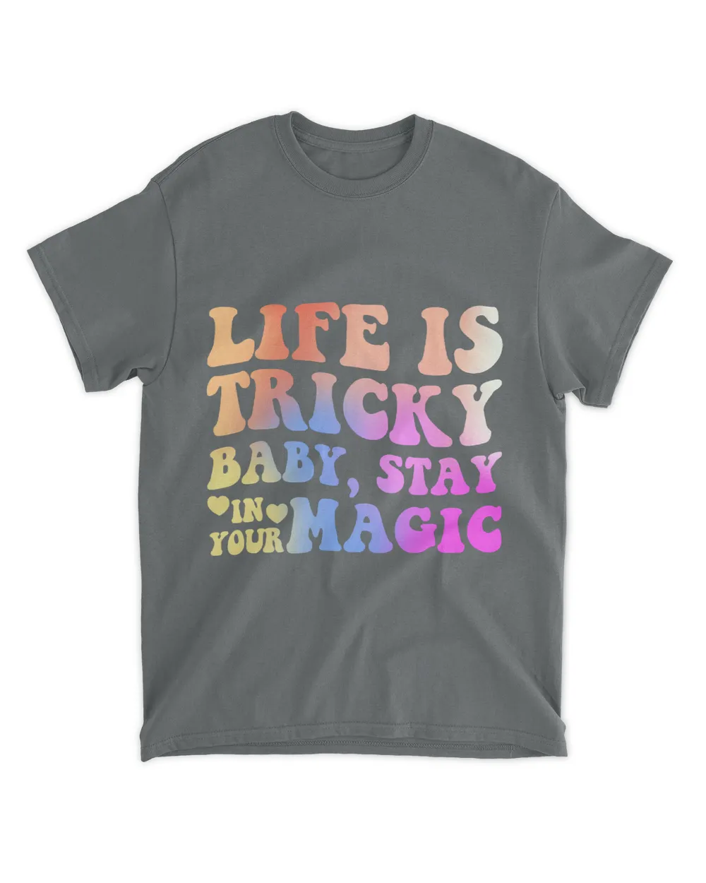 Life Is Tricky Baby Stay In Your Magic Apparel