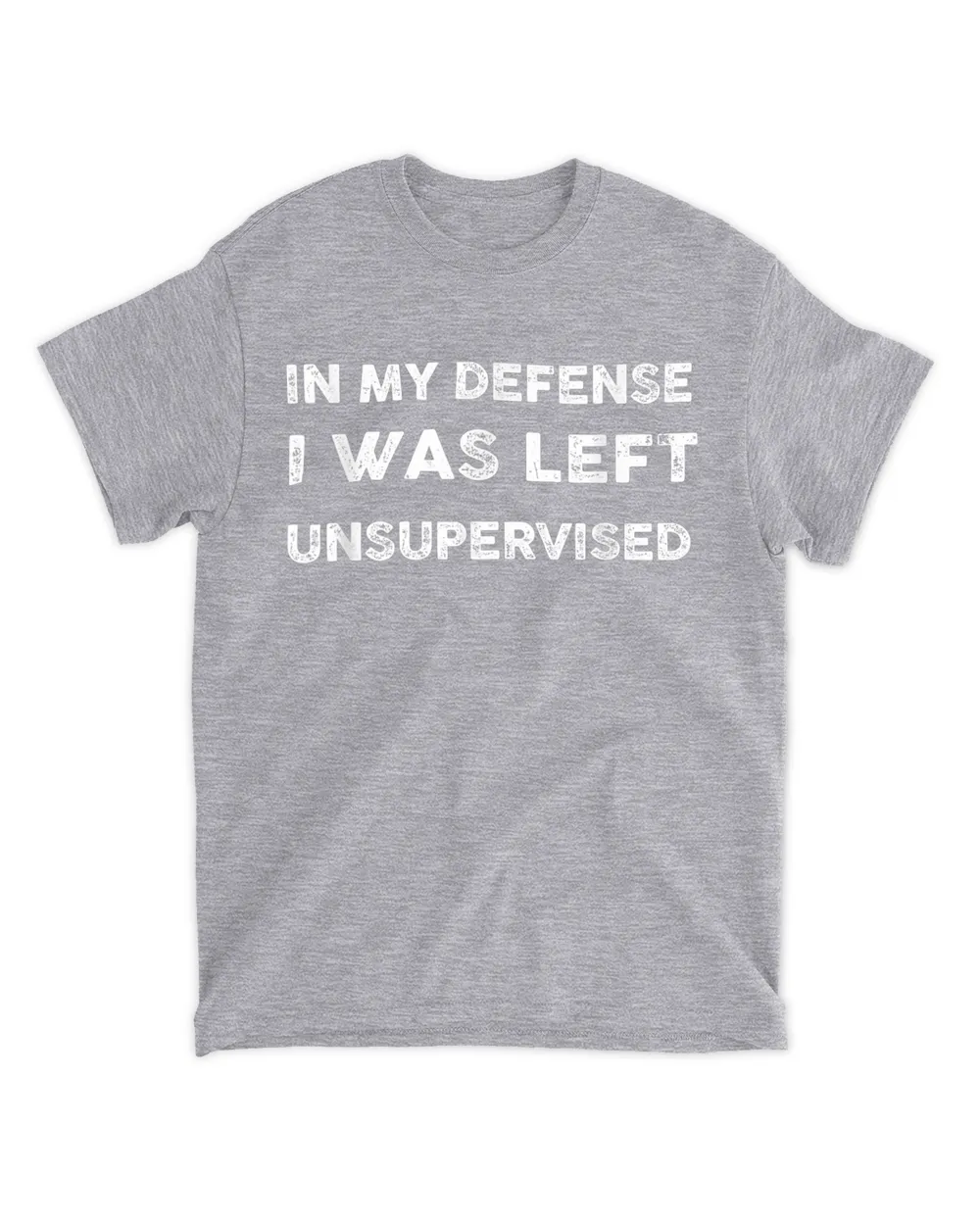 in my defense i was left unsupervised Unisex T-Shirt
