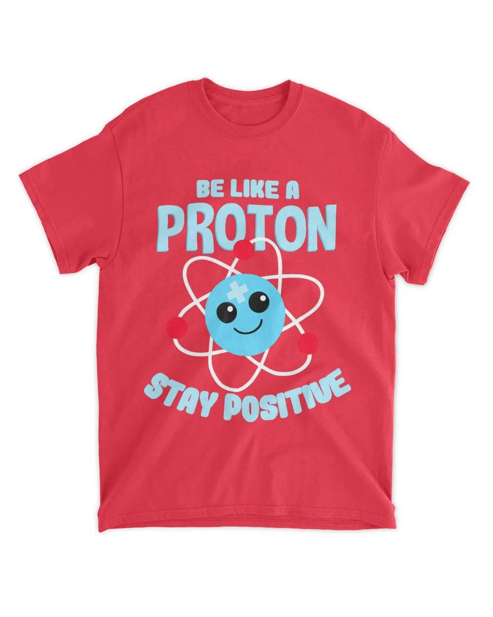 Be like a Proton Stay Positive Nerd Geek Science