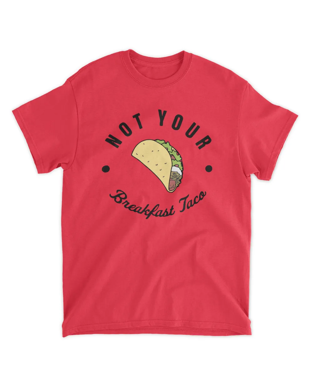 Not Your Breakfast Taco T Shirt